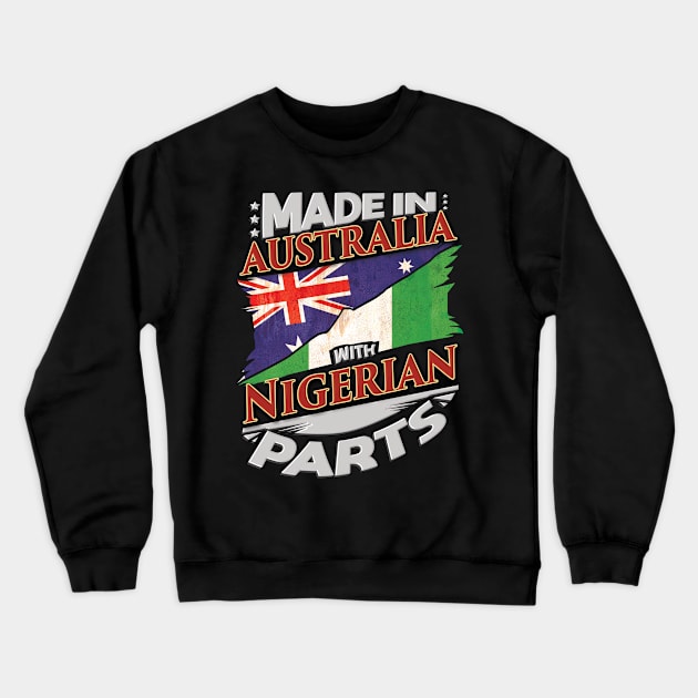 Made In Australia With Nigerian Parts - Gift for Nigerian From Nigeria Crewneck Sweatshirt by Country Flags